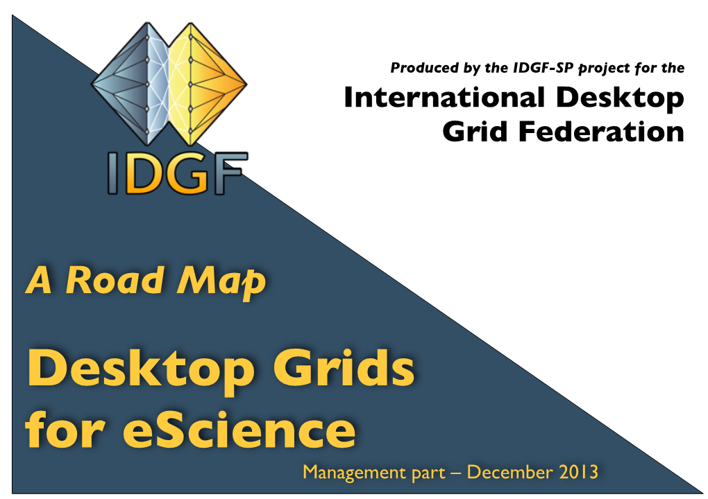 Desktop Grids for Escience Management Part – December 2013 IDGF/IDGF-SP International Desktop Grid Federation