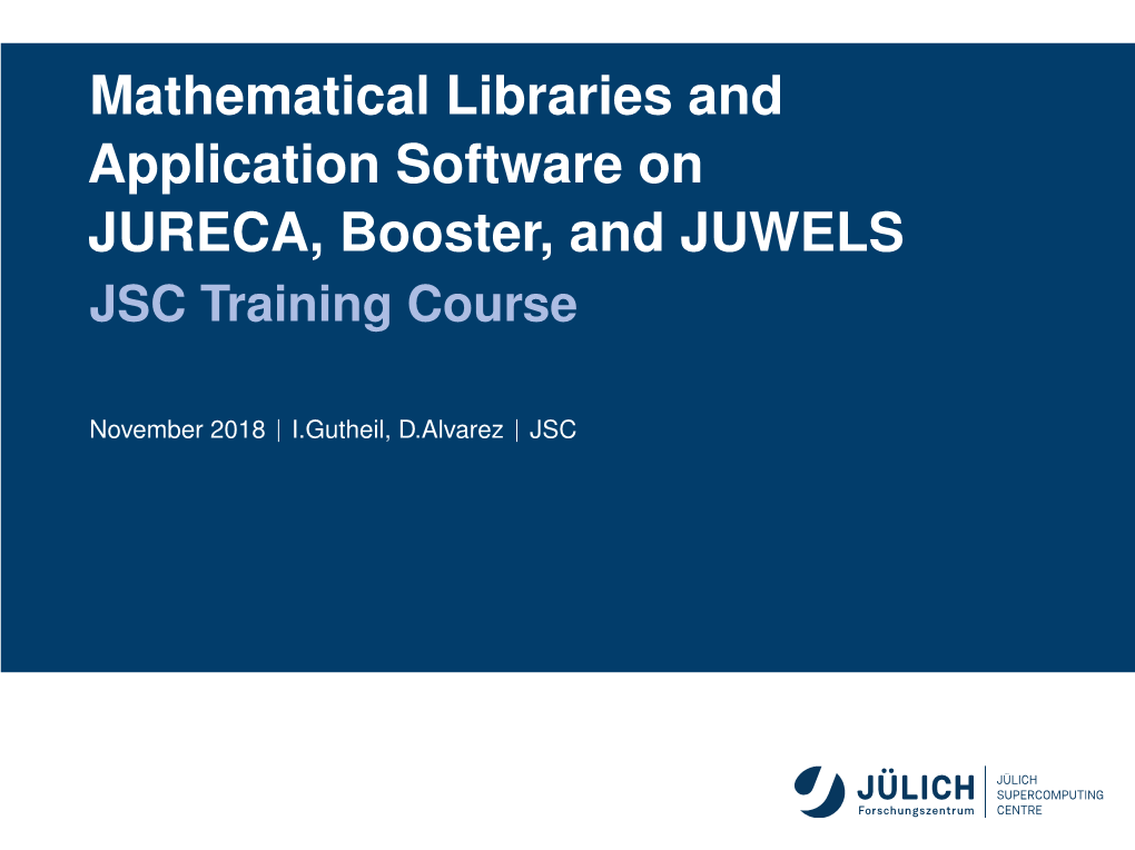 Mathematical Libraries and Application Software on JURECA, Booster, and JUWELS JSC Training Course