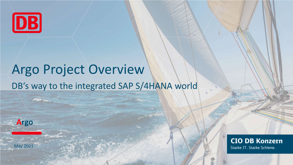 Argo Project Overview DB‘S Way to the Integrated SAP S/4HANA World