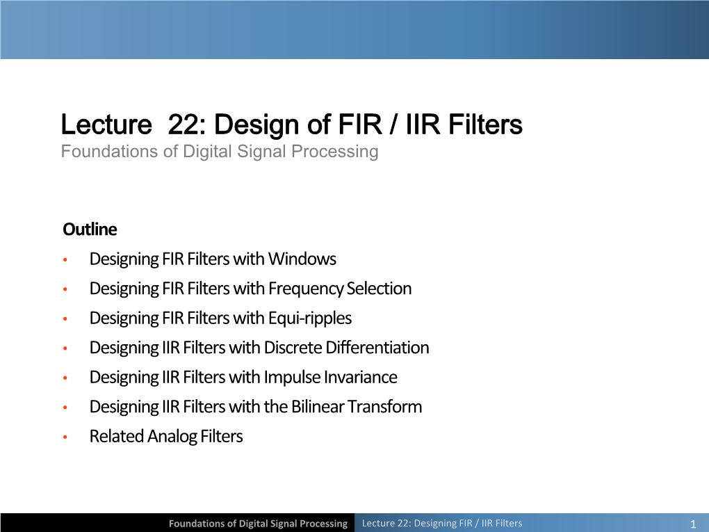 Lecture 22: Design of FIR / IIR Filters Foundations of Digital Signal Processing