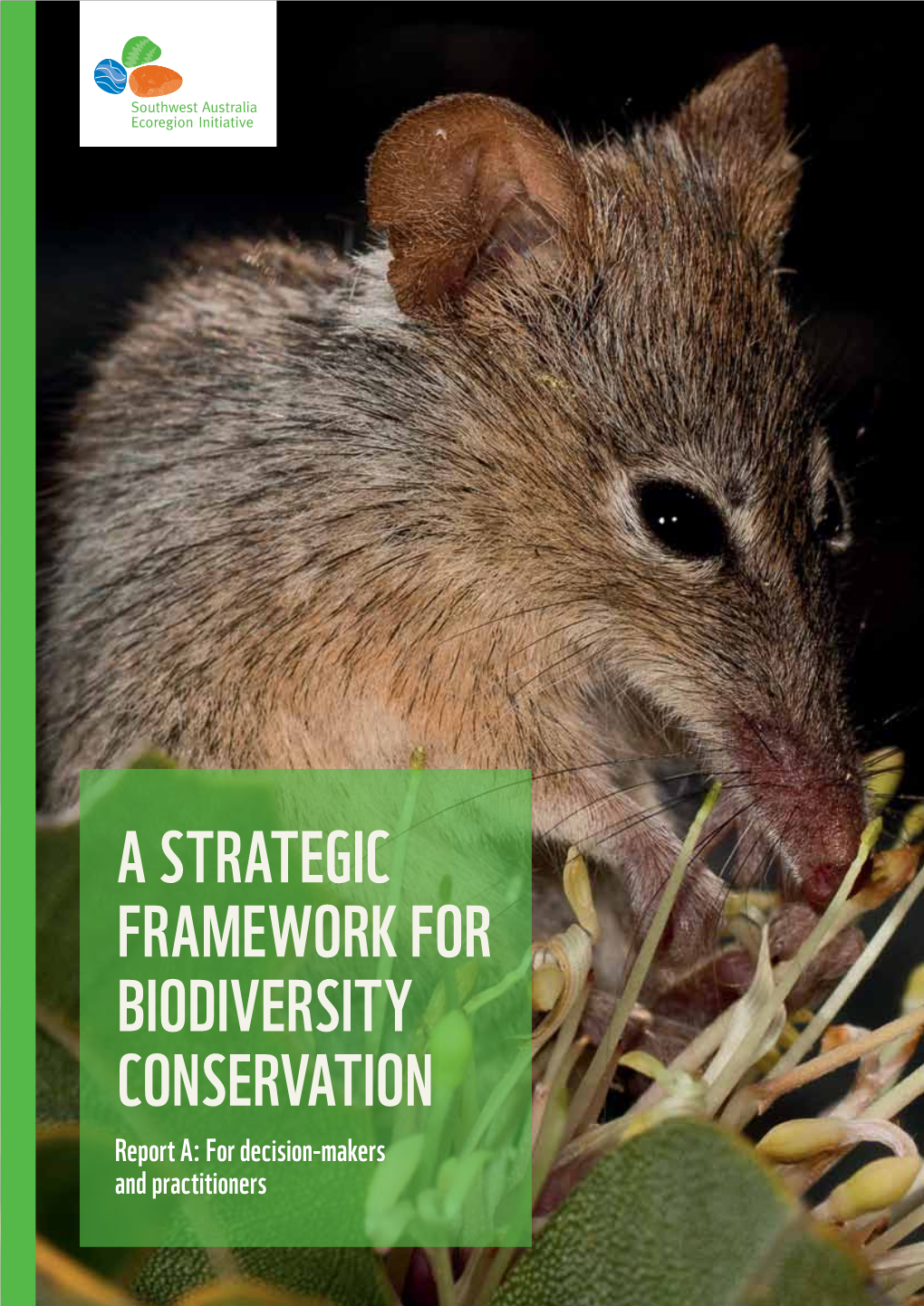 A Strategic Framework for Biodiversity Conservation Report A: for Decision-Makers and Practitioners Copyright Text 2012 Southwest Australia Ecoregion Initiative