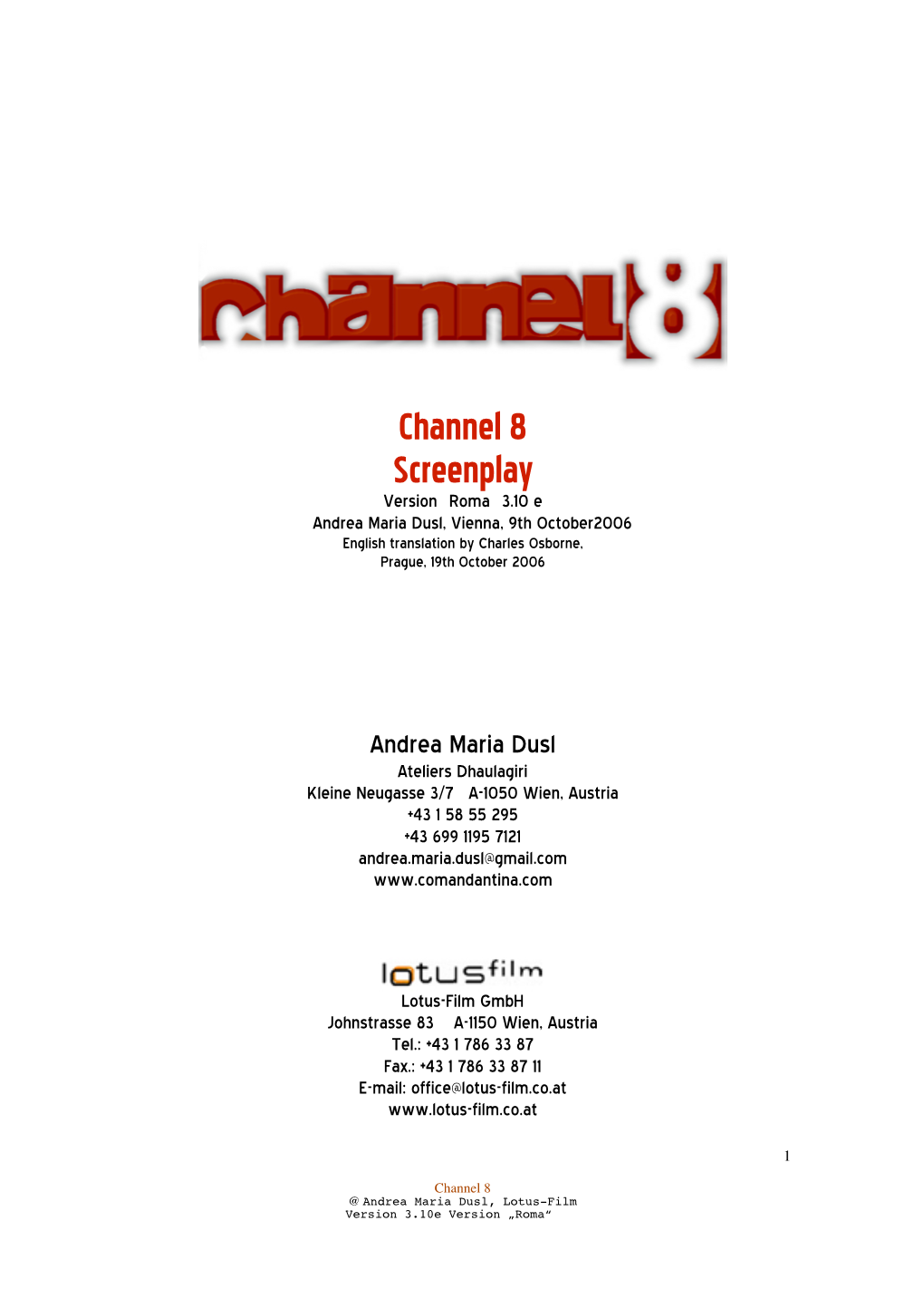 Channel 8 Screenplay Version “Roma” 3.10 E © Andrea Maria Dusl, Vienna, 9Th October2006 English Translation by Charles Osborne, Prague, 19Th October 2006