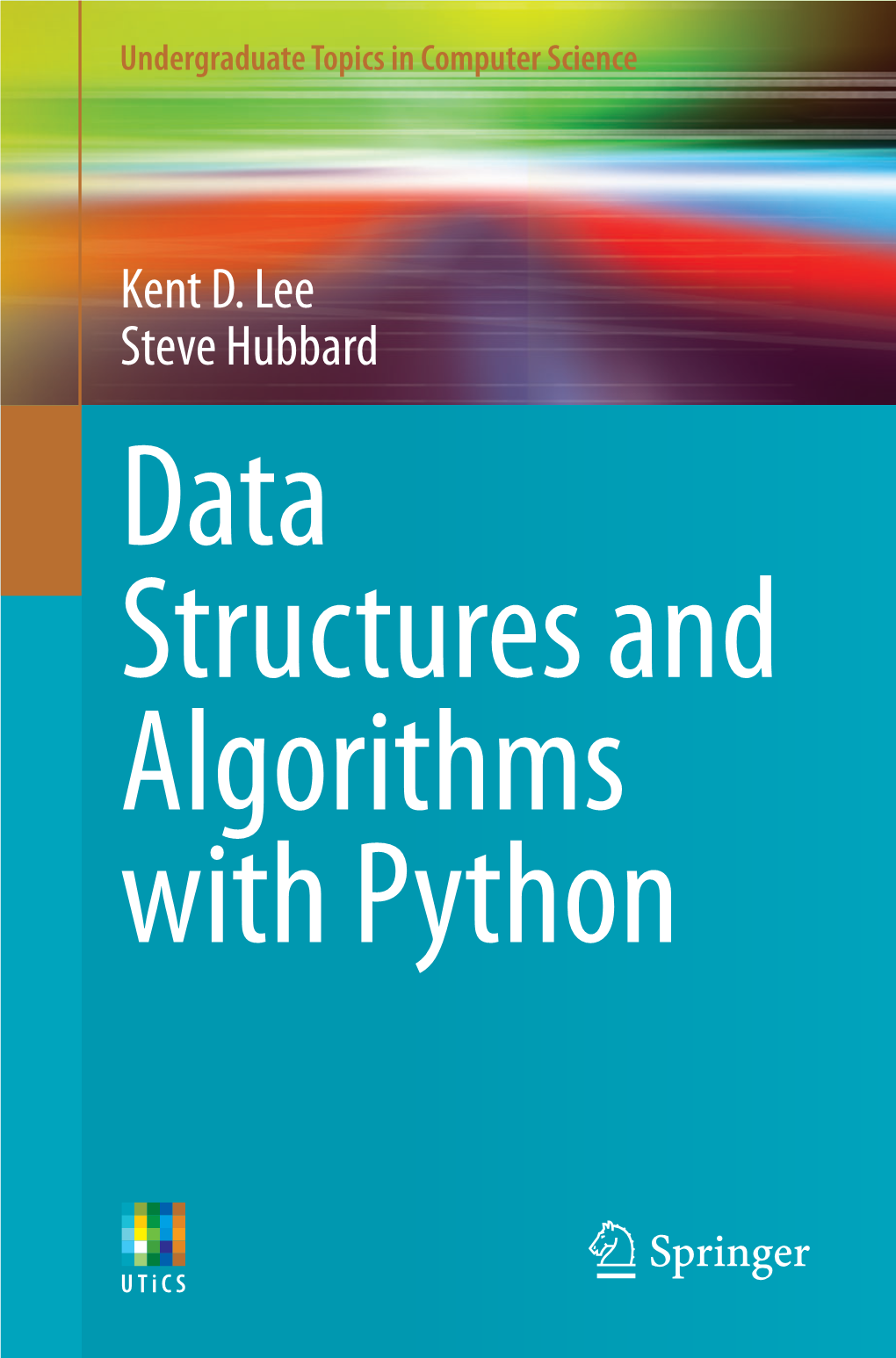 Kent D. Lee Steve Hubbard Data Structures and Algorithms with Python Undergraduate Topics in Computer Science