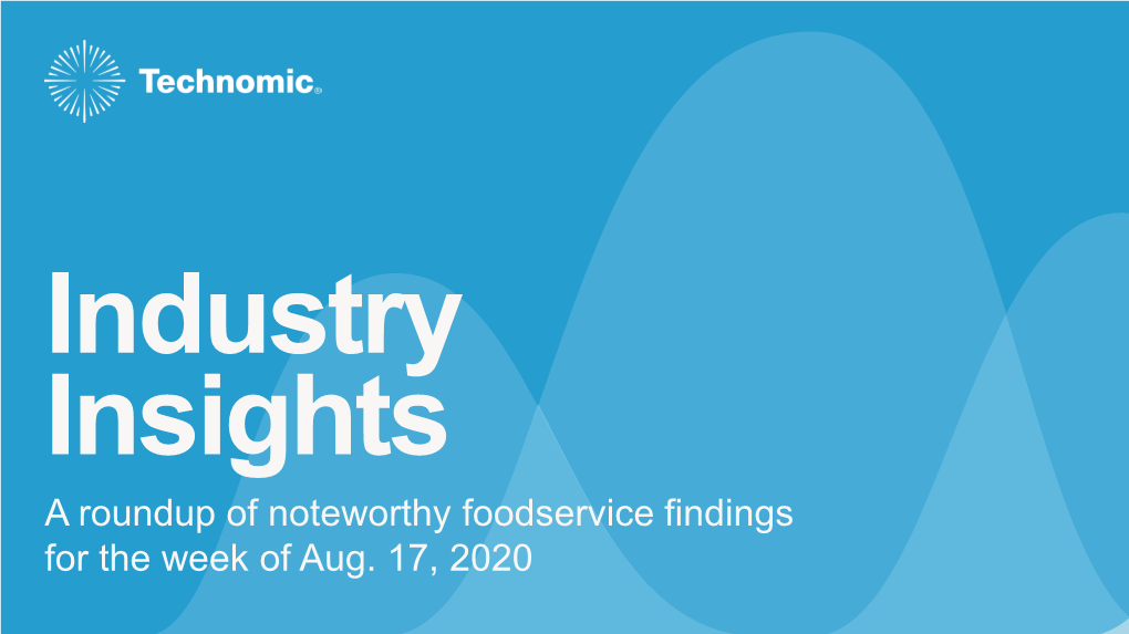 A Roundup of Noteworthy Foodservice Findings for the Week of Aug. 17, 2020 ECONOMIC IMPACT NAVIGATOR