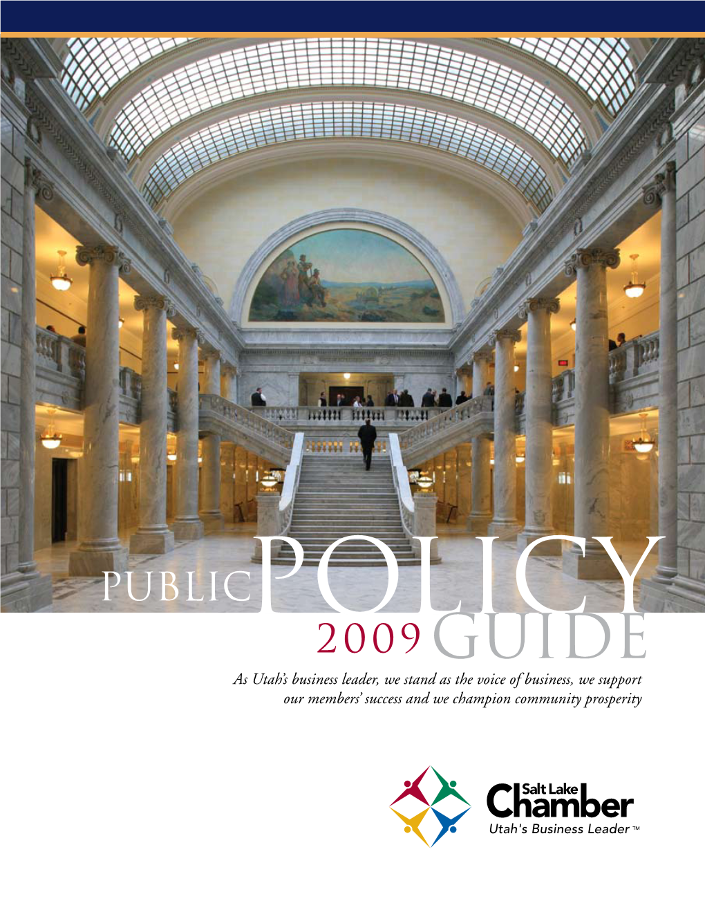 Publicpolicy 2009Guide As Utah’S Business Leader, We Stand As the Voice of Business, We Support Our Members’ Success and We Champion Community Prosperity