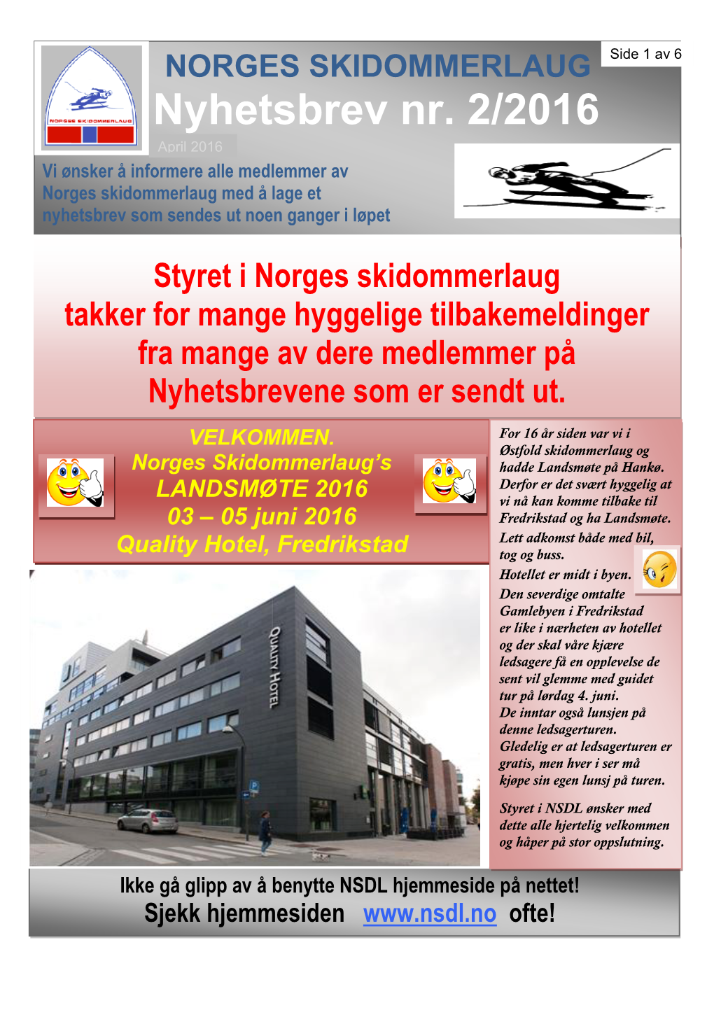 Nyhetsbrev Nr. 2/2016 April 2016 Vi Ønsker Å Informere Alle Medlemmer Av Norges Skidommerlaug Med Å Lage Et Nyhetsbrev Som Sendes Ut Noen Ganger I Løpet Av En Sesong