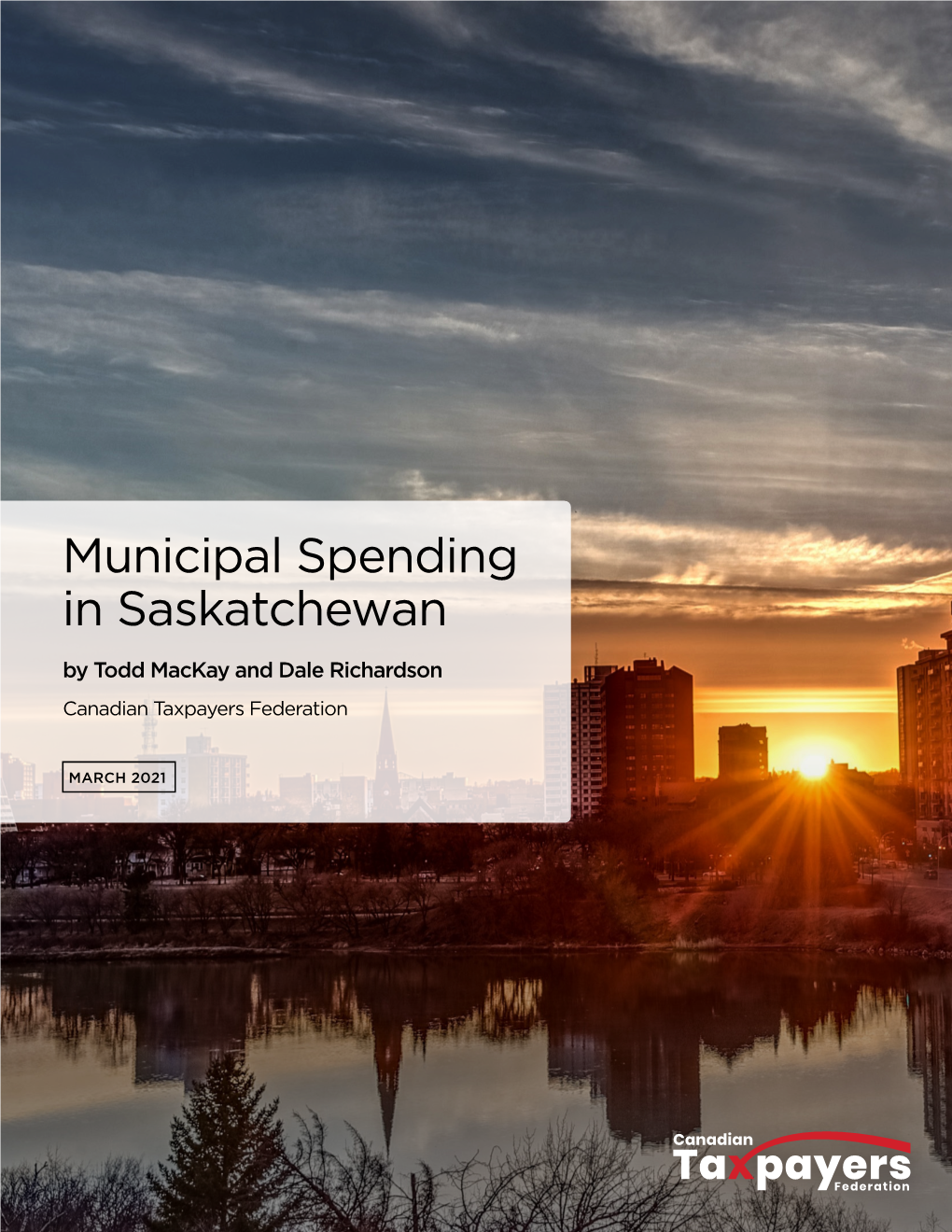 Municipal Spending in Saskatchewan by Todd Mackay and Dale Richardson Canadian Taxpayers Federation
