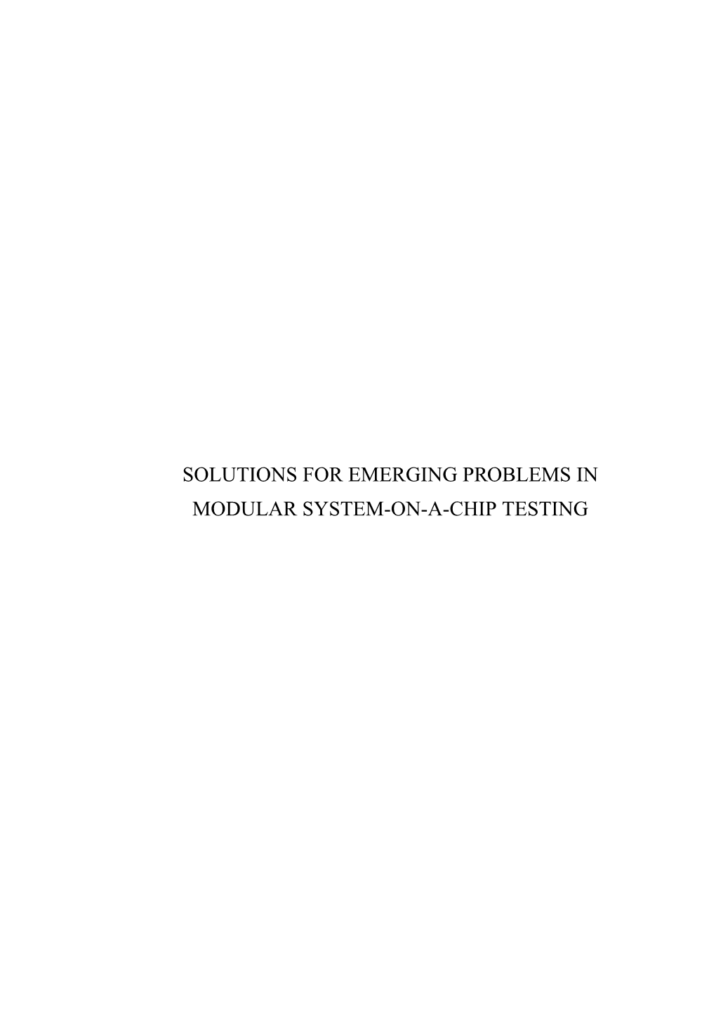 Solutions for Emerging Problems in Modular System-On-A-Chip Testing Solutions for Emerging Problems in Modular System-On-A-Chip Testing