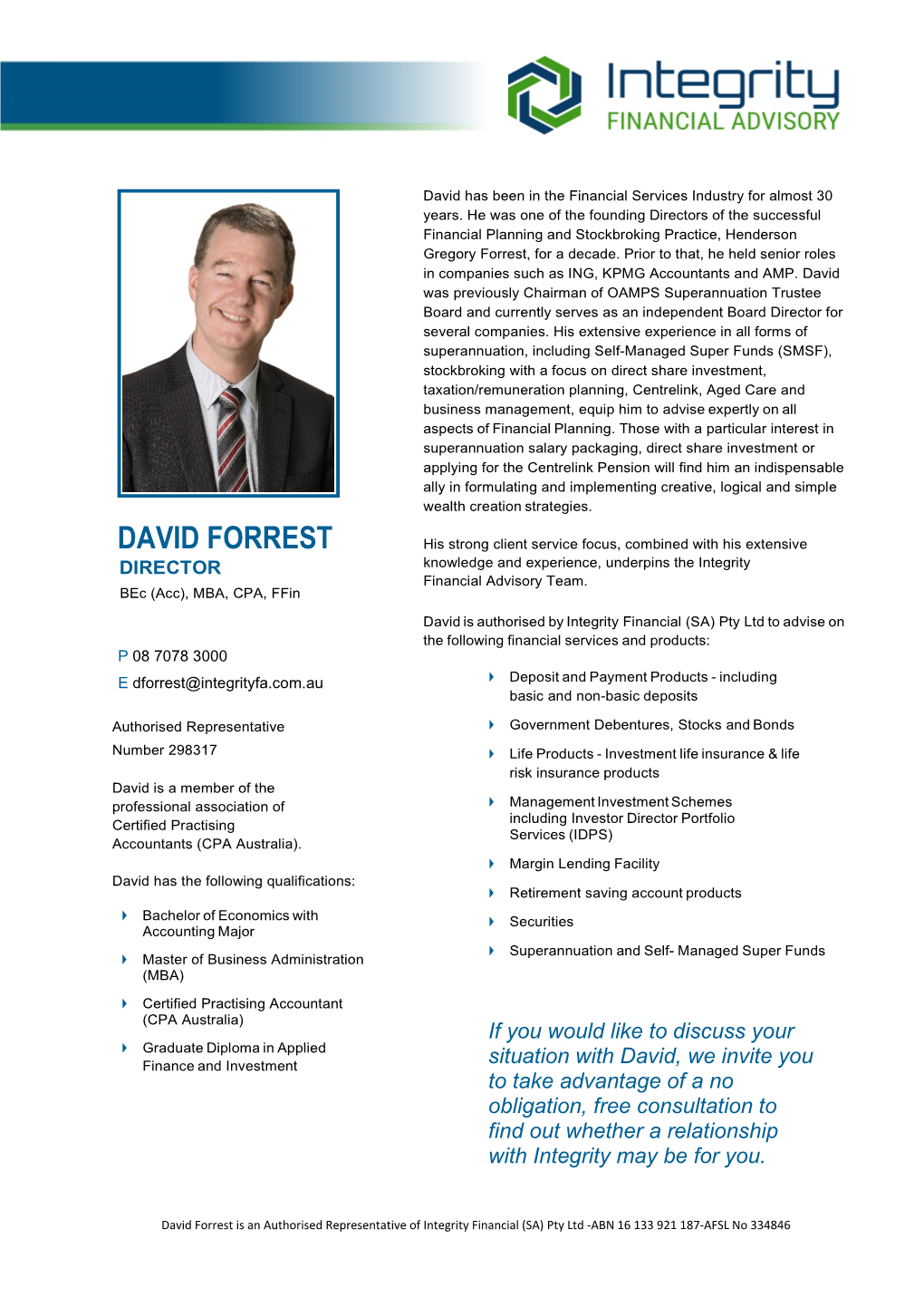 DAVID FORREST His Strong Client Service Focus, Combined with His Extensive DIRECTOR Knowledge and Experience, Underpins the Integrity Financial Advisory Team