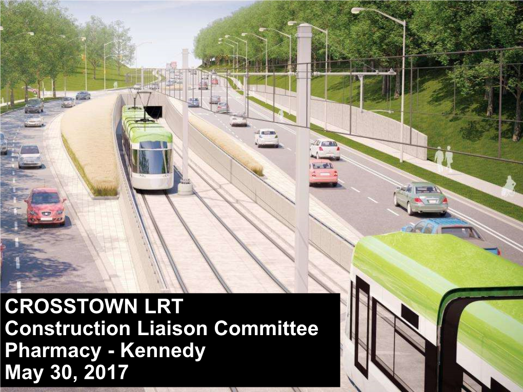 CROSSTOWN LRT Construction Liaison Committee Pharmacy - Kennedy May 30, 2017 Agenda