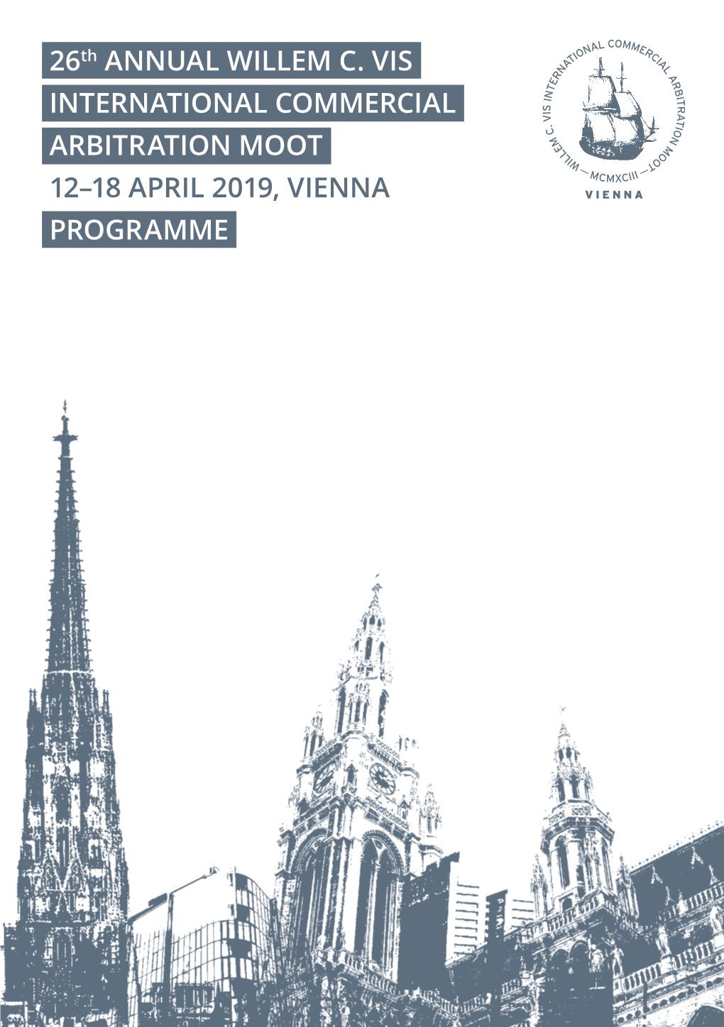 26Th ANNUAL WILLEM C. VIS INTERNATIONAL COMMERCIAL ARBITRATION MOOT 12–18 APRIL 2019, VIENNA PROGRAMME 26Th ANNUAL WILLEM C