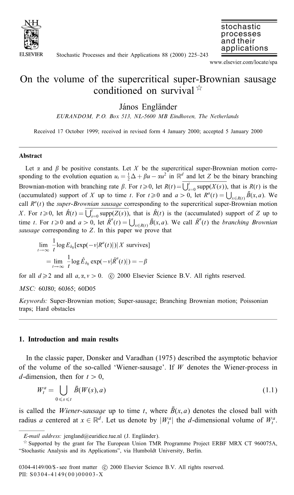 On the Volume of the Supercritical Super-Brownian Sausage Conditioned on Survival ( Jãanos EnglAnder EURANDOM, P.O