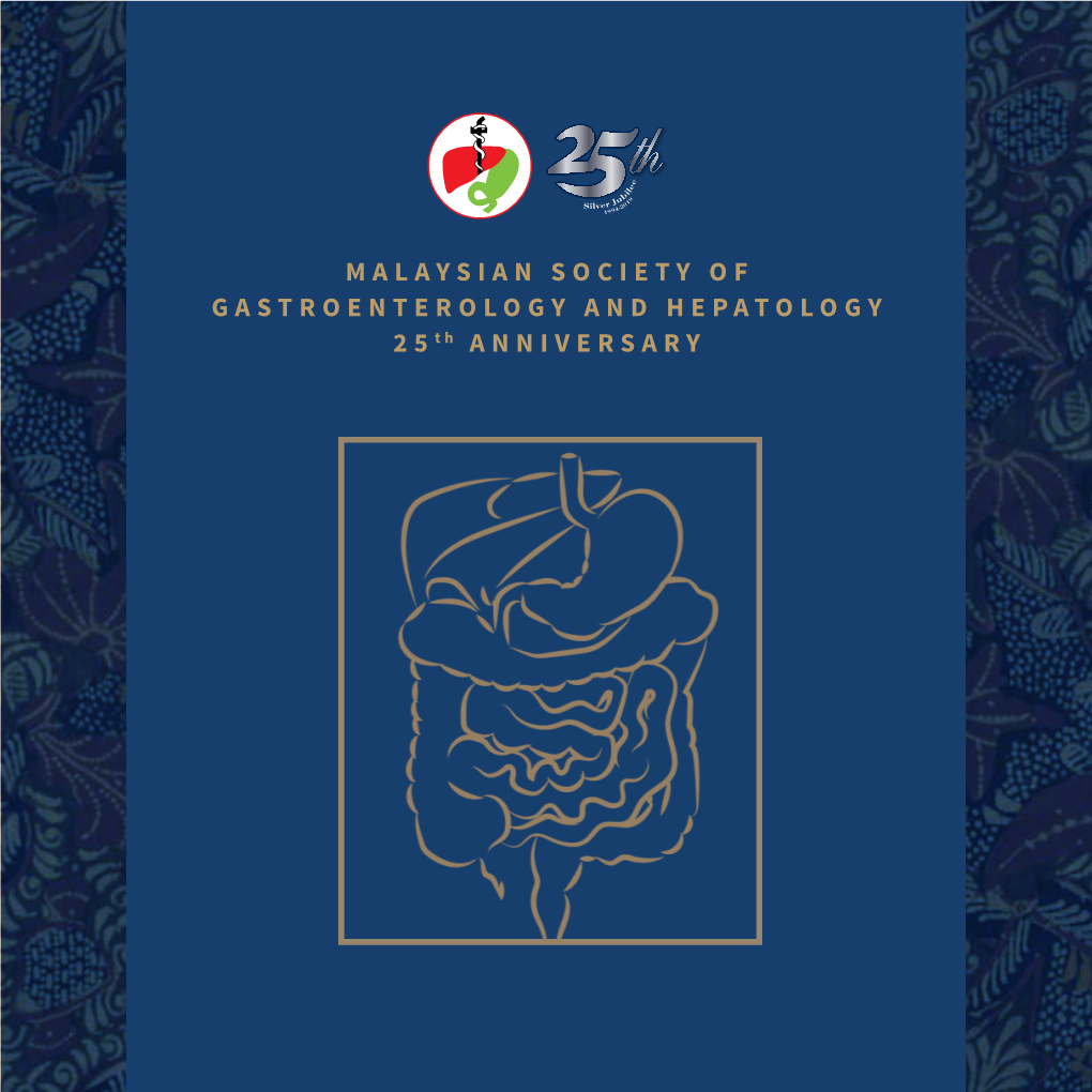 MALAYSIAN SOCIETY of GASTROENTEROLOGY and HEPATOLOGY 25Th ANNIVERSARY PREFACE