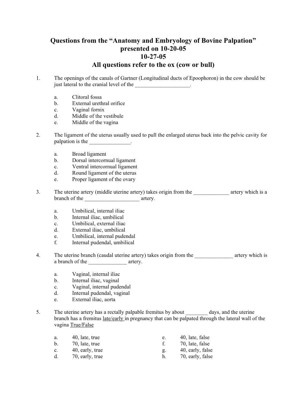 Questions from the “Anatomy and Embryology of Bovine Palpation” Presented on 10-20-05 10-27-05 All Questions Refer to the Ox (Cow Or Bull)