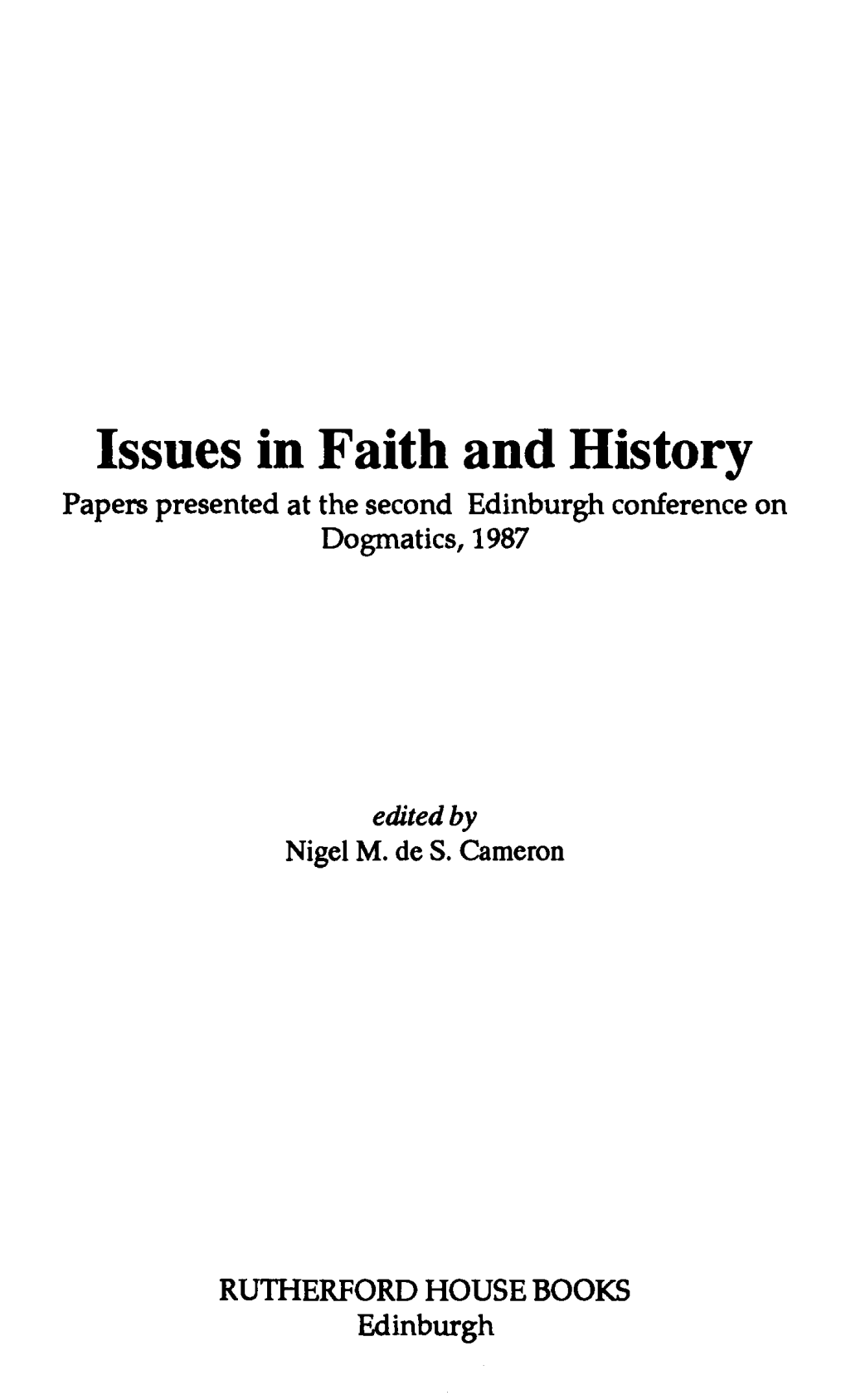 Issues in Faith and History Papers Presented at the Second Edinburgh Conference on Dogmatics, 1987