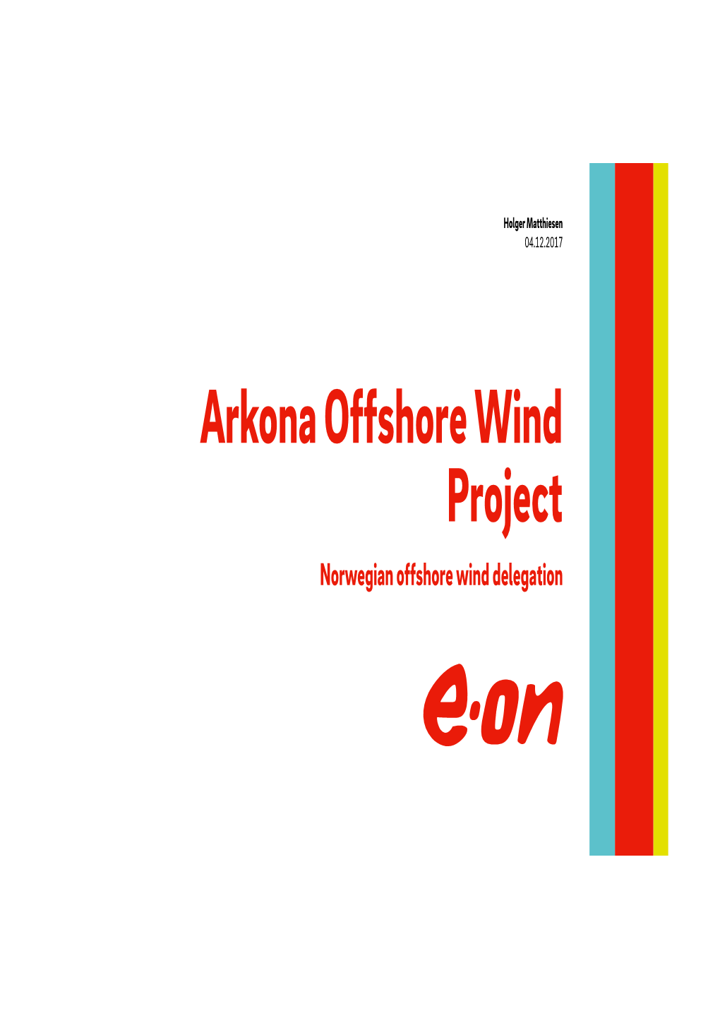 Arkona Offshore Wind Project Norwegian Offshore Wind Delegation E.ON Strategy