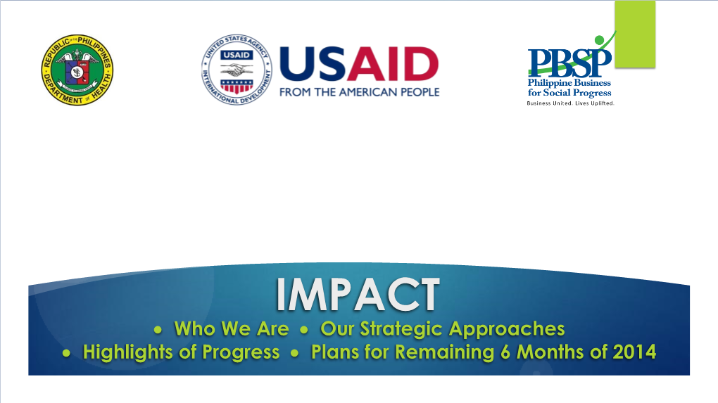 IMPACT  Who We Are  Our Strategic Approaches  Highlights of Progress  Plans for Remaining 6 Months of 2014 Who We Are