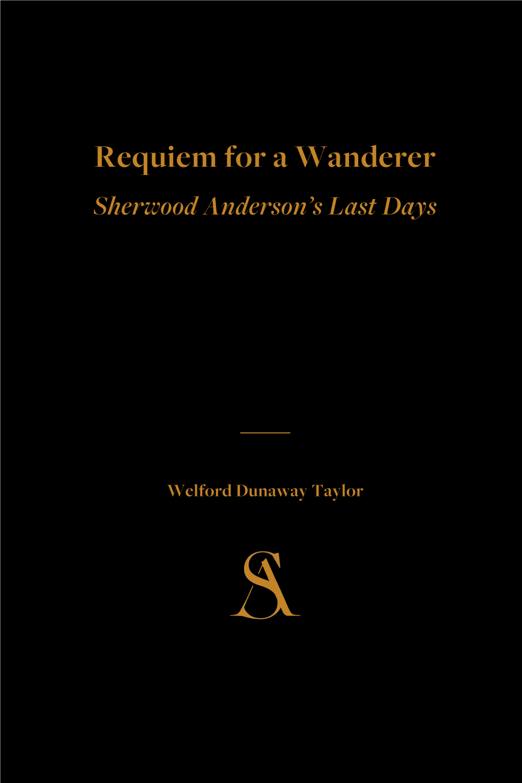 Requiem for a Wanderer Sherwood Anderson's Last Days