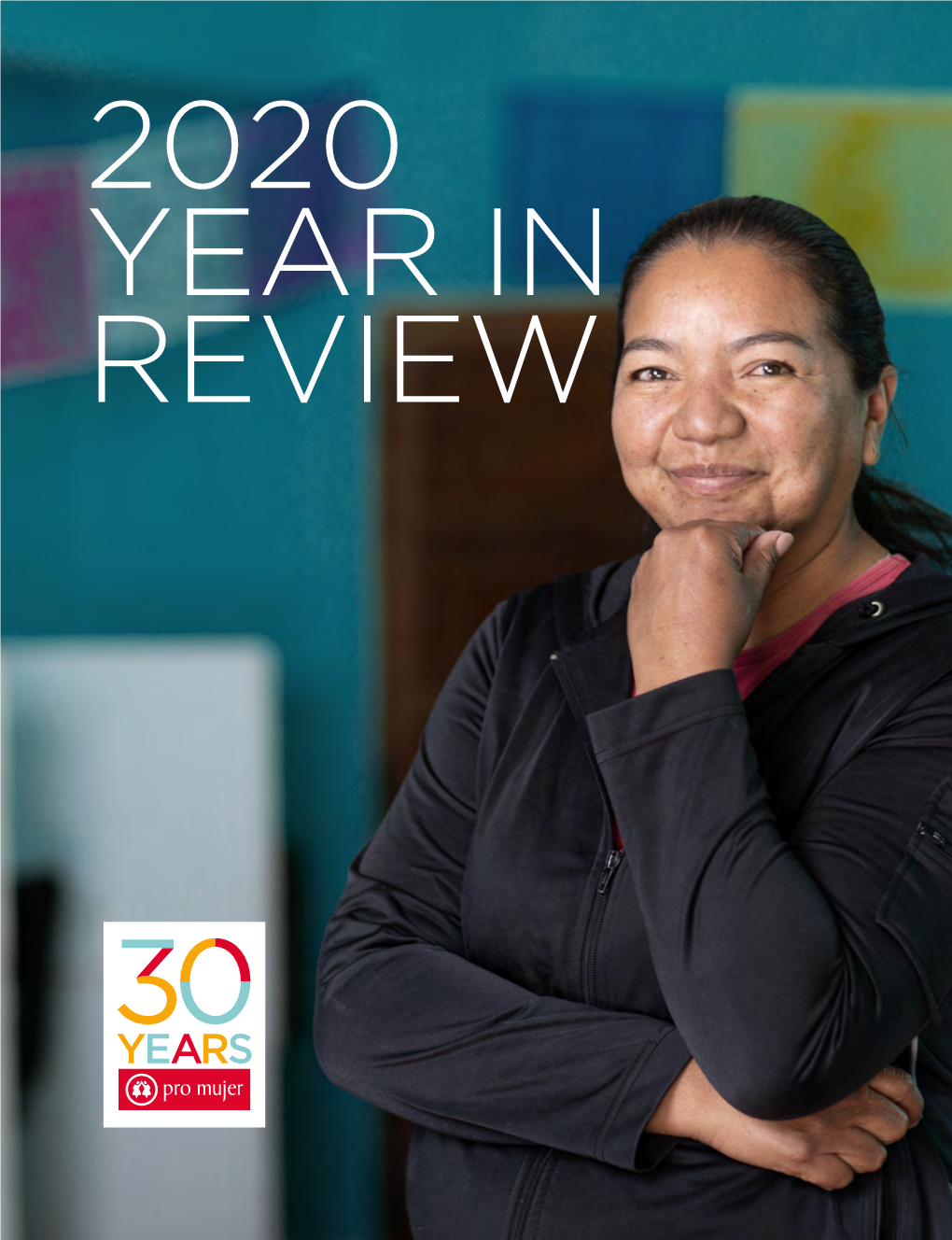 2020 YEAR in REVIEW Pro Mujer 30 YEARS 1