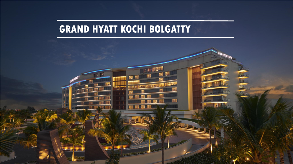GRAND HYATT KOCHI BOLGATTY “Serene Kochi Has Been Drawing Traders and Explorers to Its Shores for Over 600 Years