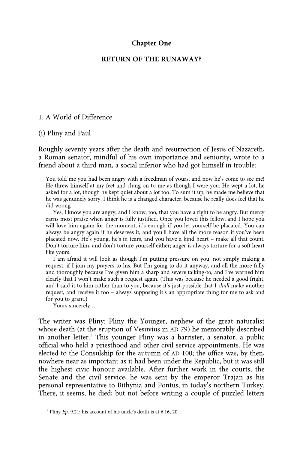 Chapter One RETURN of the RUNAWAY? 1. a World of Difference (I) Pliny and Paul Roughly Seventy Years After the Death and Resurre