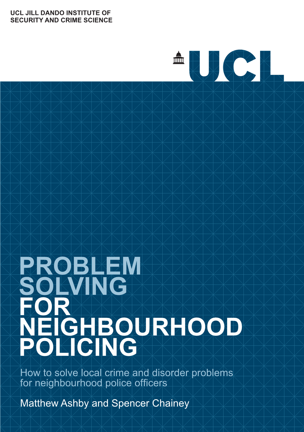 PROBLEM SOLVING for NEIGHBOURHOOD POLICING How to Solve Local Crime and Disorder Problems for Neighbourhood Police Officers Matthew Ashby and Spencer Chainey Contents