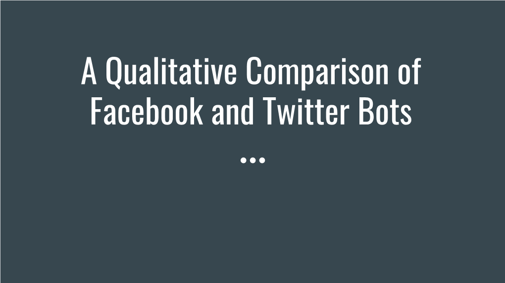 A Qualitative Comparison of Facebook and Twitter Bots Introduction