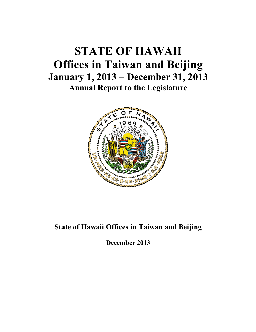 STATE of HAWAII Offices in Taiwan and Beijing January 1, 2013 – December 31, 2013 Annual Report to the Legislature