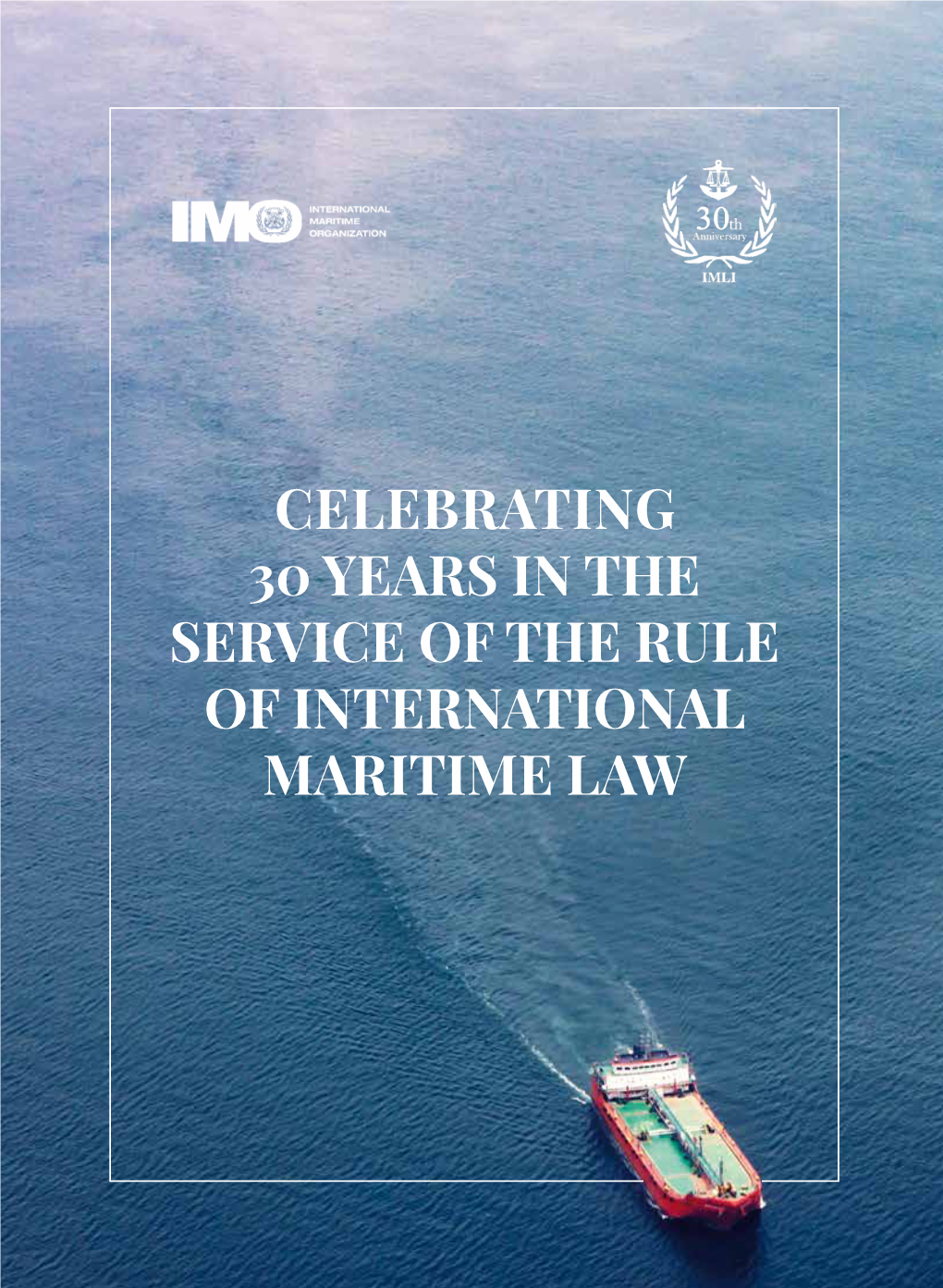 CELEBRATING 30 YEARS in the SERVICE of the RULE of INTERNATIONAL MARITIME LAW Editor: Ms