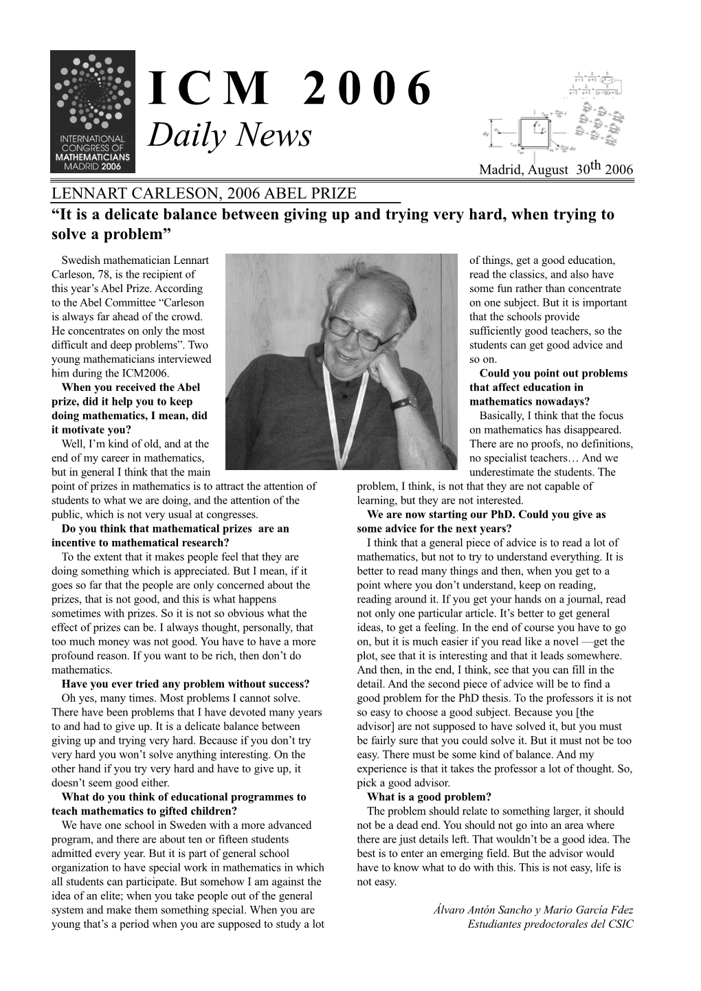 News Madrid, August 30Th 2006 LENNART CARLESON, 2006 ABEL PRIZE “It Is a Delicate Balance Between Giving up and Trying Very Hard, When Trying to Solve a Problem”