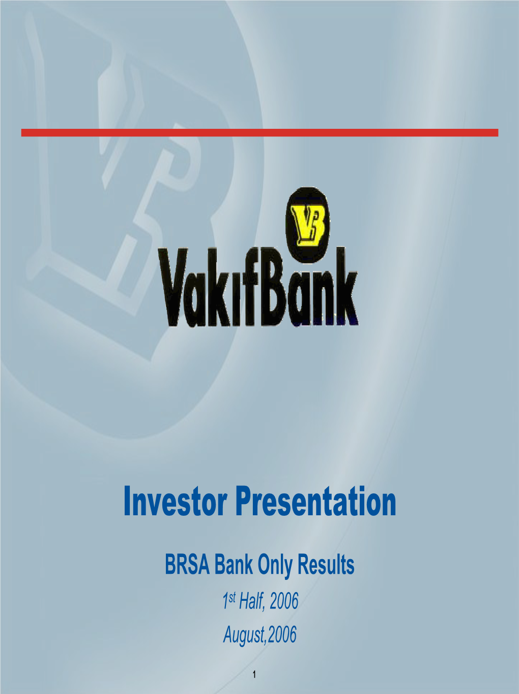Investor Presentation BRSA Bank Only Results 1St Half, 2006 August,2006