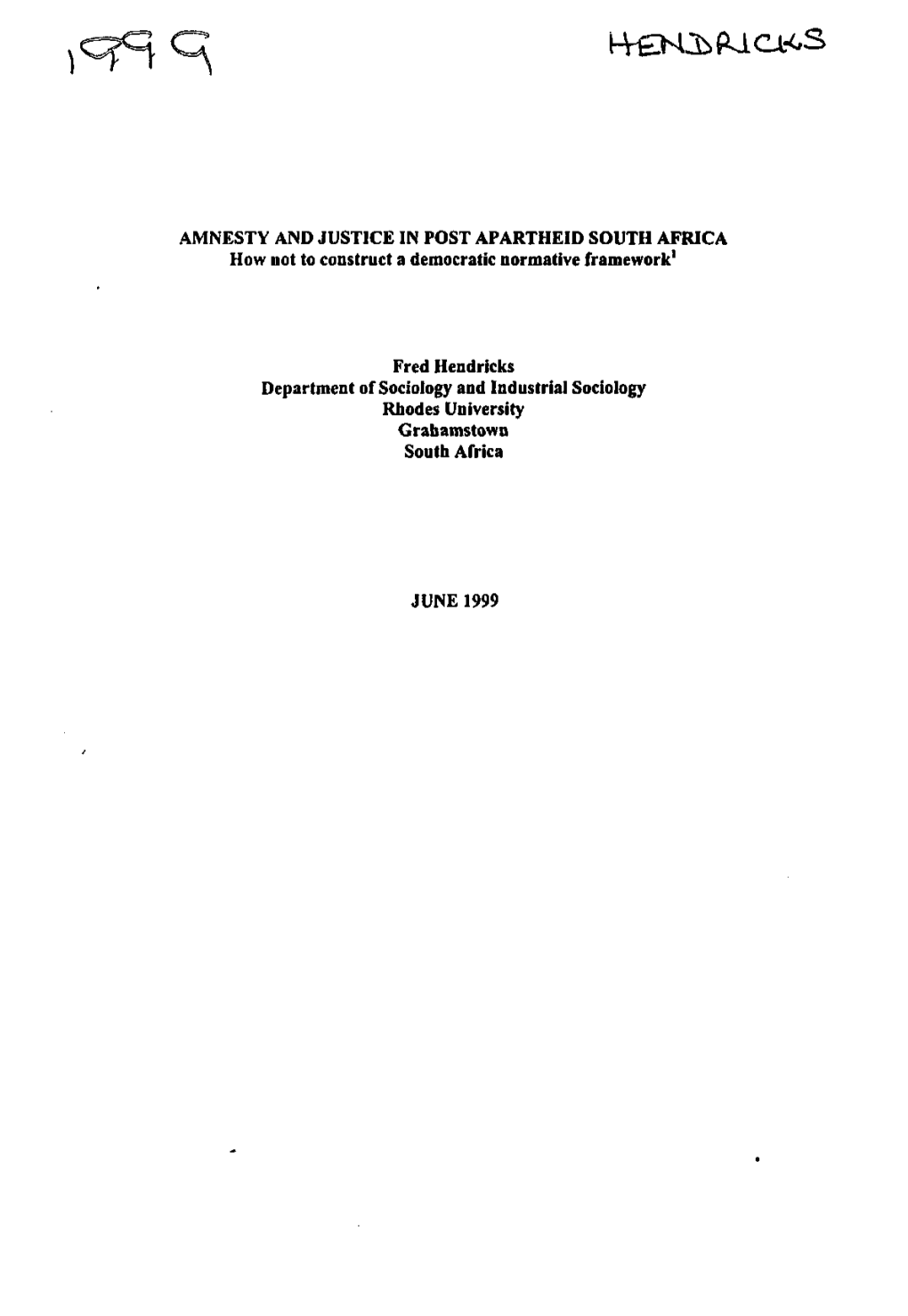 AMNESTY and JUSTICE in POST APARTHEID SOUTH AFRICA How Not to Construct a Democratic Normative Framework1 Fred Hendricks Departm