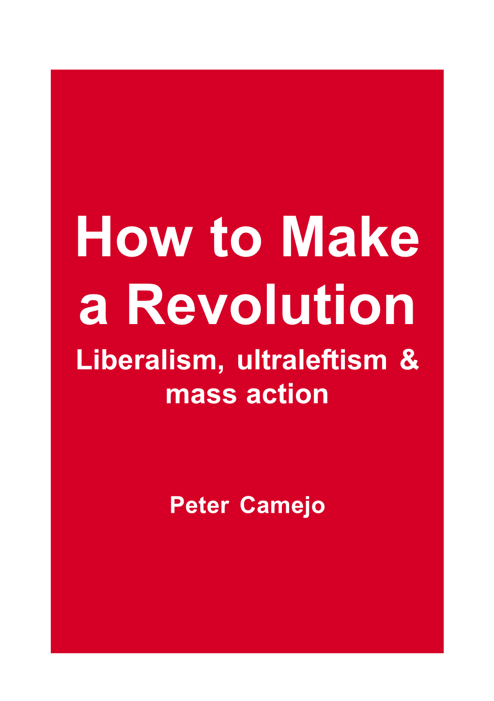 How to Make a Revolution Liberalism, Ultraleftism & Mass Action