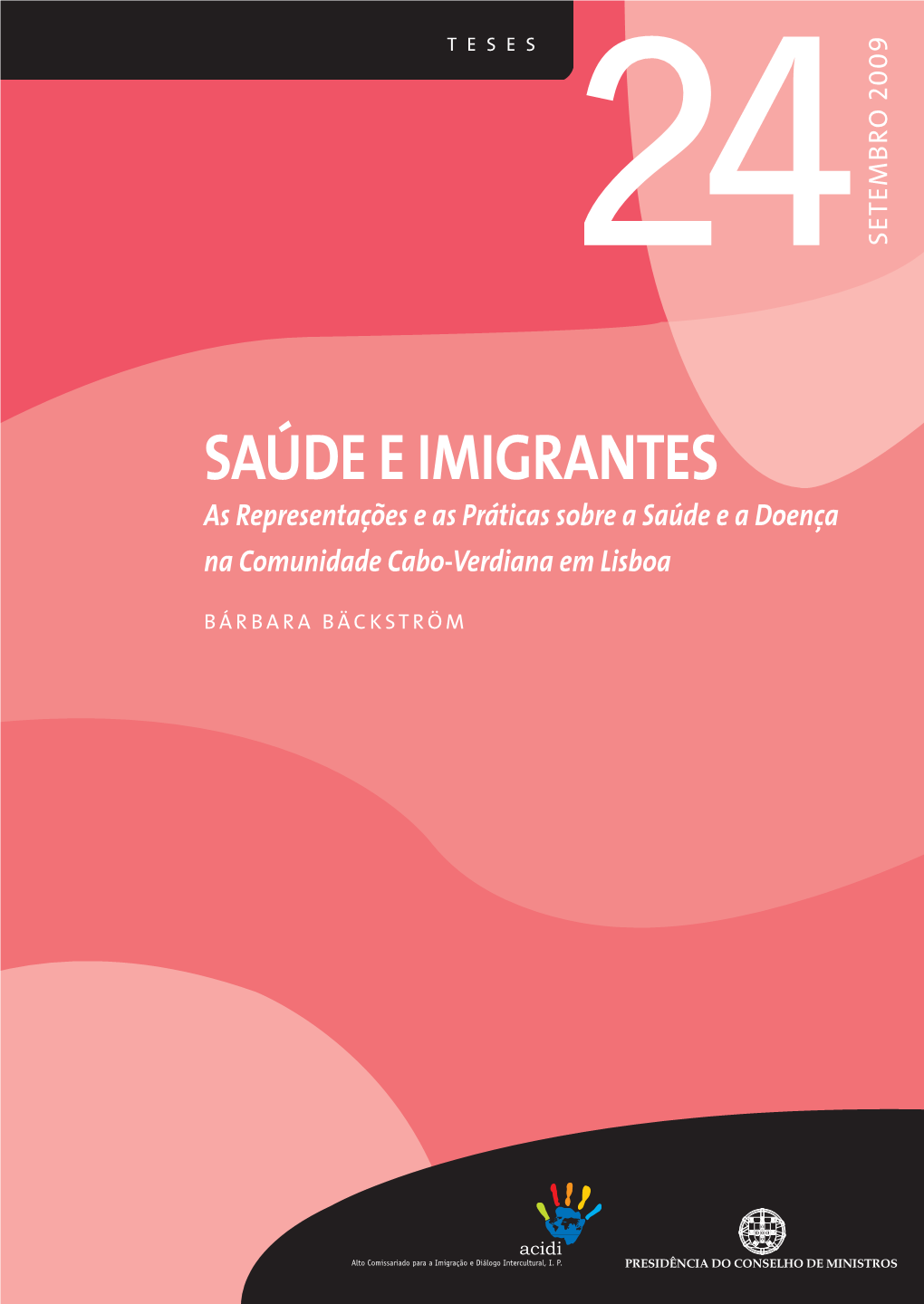 SAÚDE E IMIGRANTES As Representações E As Práticas Sobre a Saúde E a Doença Na Comunidade Cabo-Verdiana Em Lisboa