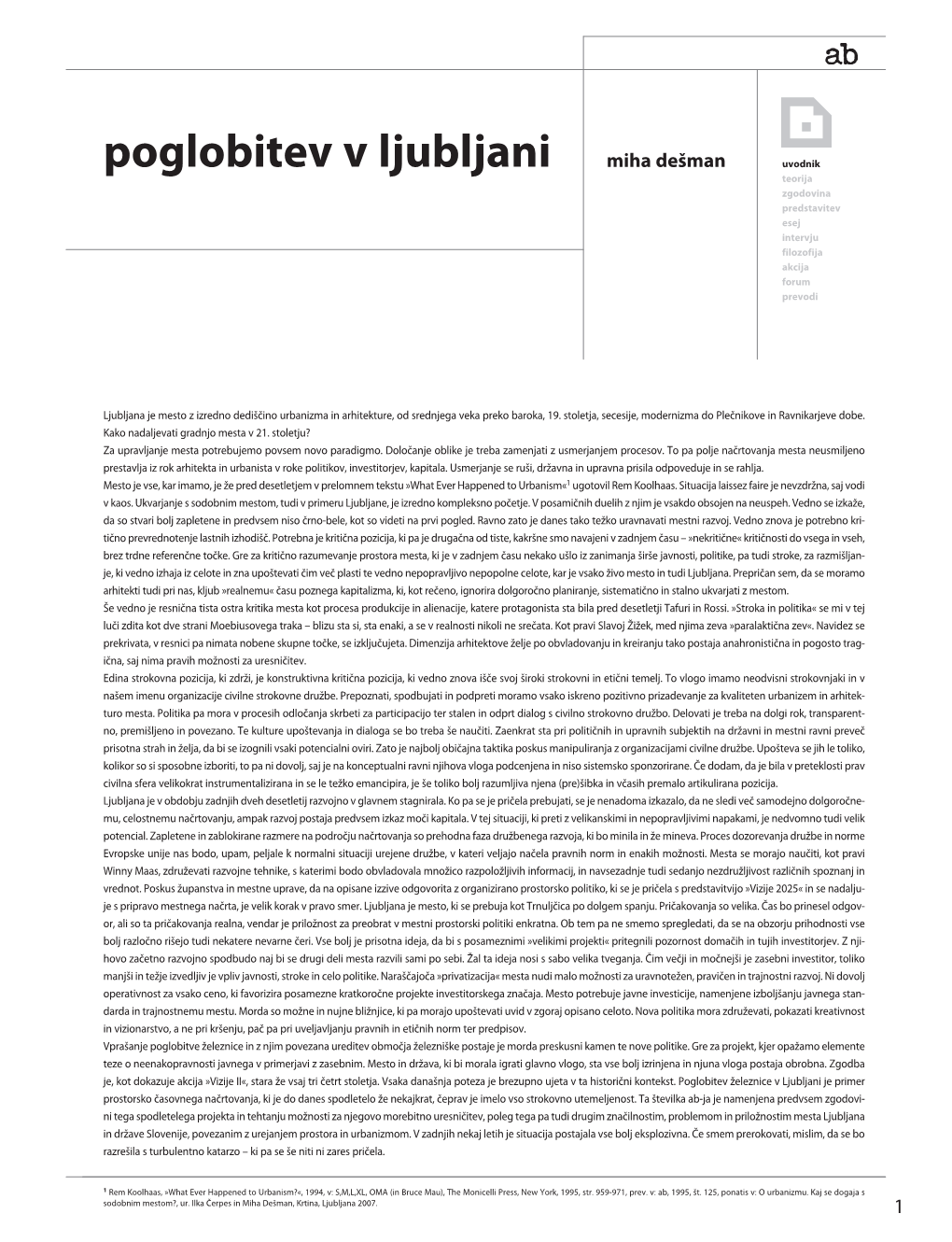 Poglobitev Železnice V Ljubljani Je Primer Prostorsko Časovnega Načrtovanja, Ki Je Do Danes Spodletelo Že Nekajkrat, Čeprav Je Imelo Vso Strokovno Utemeljenost