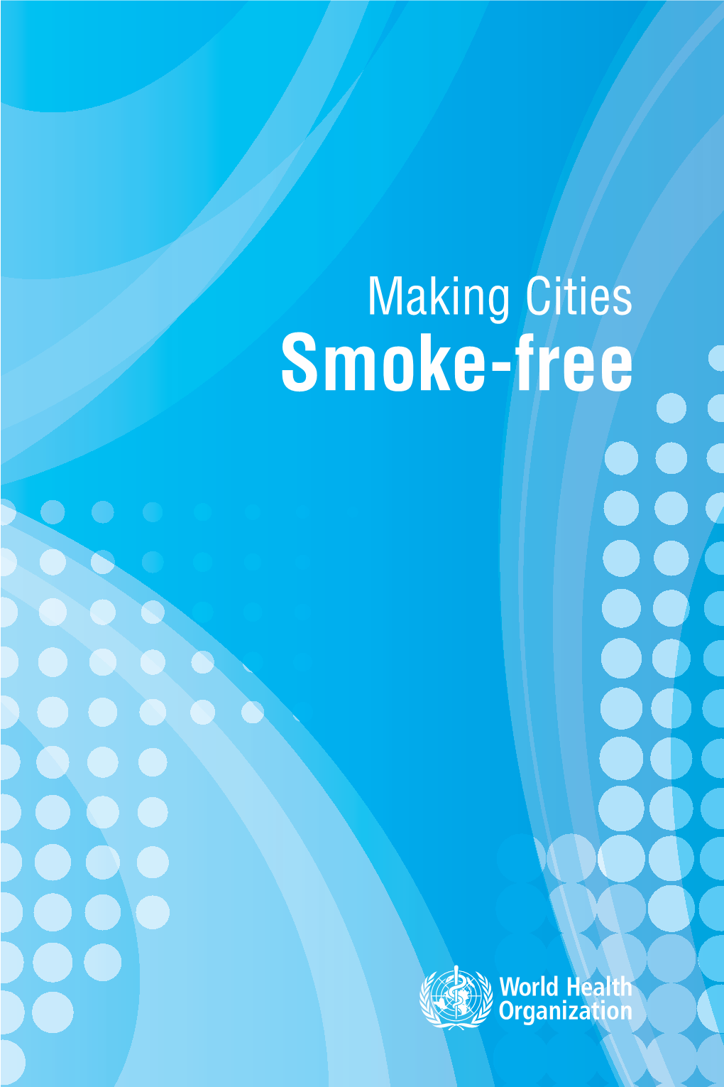 Making Cities Smoke-Free WHO Library Cataloguing-In-Publication Data