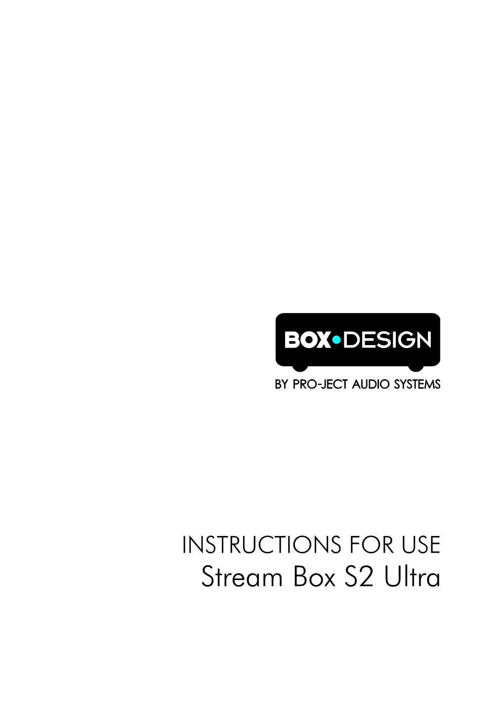 INSTRUCTIONS for USE Stream Box S2 Ultra Dear Music Lover, Thank You for Purchasing a Pro-Ject Audio Systems Streamer