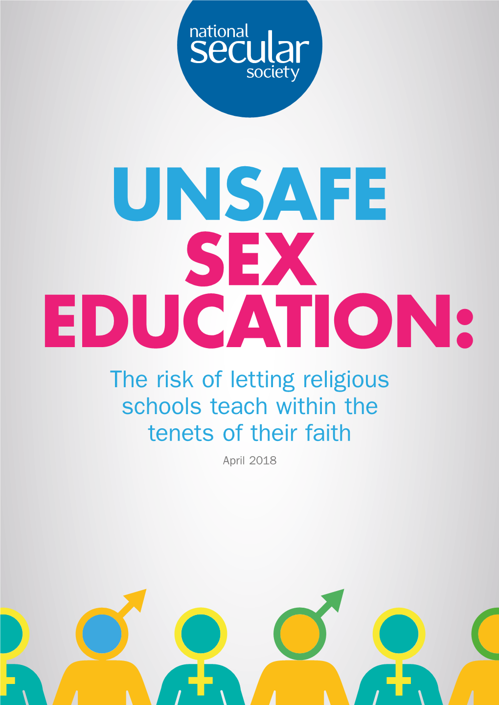UNSAFE SEX EDUCATION: the Risk of Letting Religious Schools Teach Within the Tenets of Their Faith April 2018 Contents