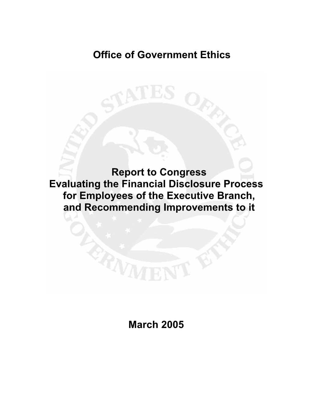 Report to Congress Evaluating the Financial Disclosure Process for Employees of the Executive Branch, and Recommending Improvements to It