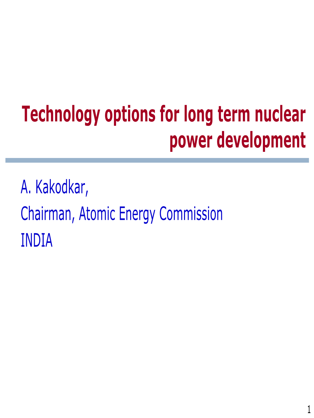 Technology Options for Long Term Nuclear Power Development