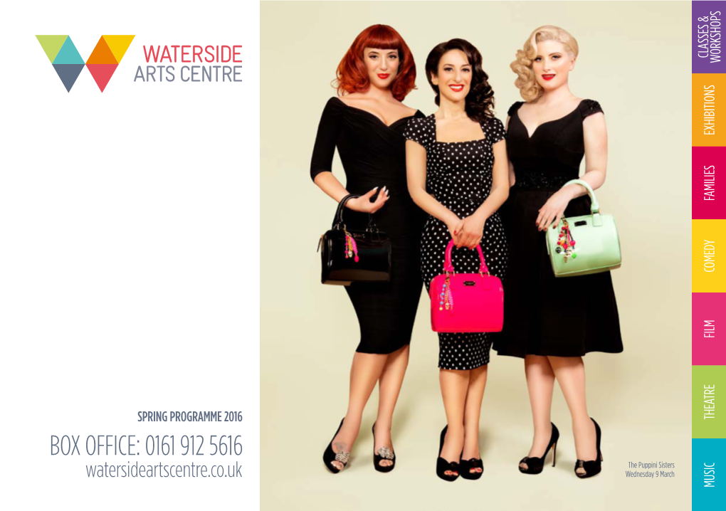 BOX OFFICE: 0161 912 5616 Watersideartscentre.Co.Uk SPRING PROGRAMME 2016 Wednesday 9March the Puppinisisters