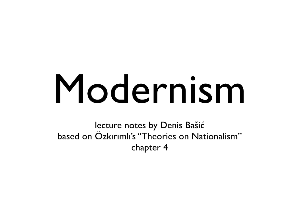 Chapter 4 What Is Modernism? • Modernism Is a Belief in the Modernity of Nations and Nationalism