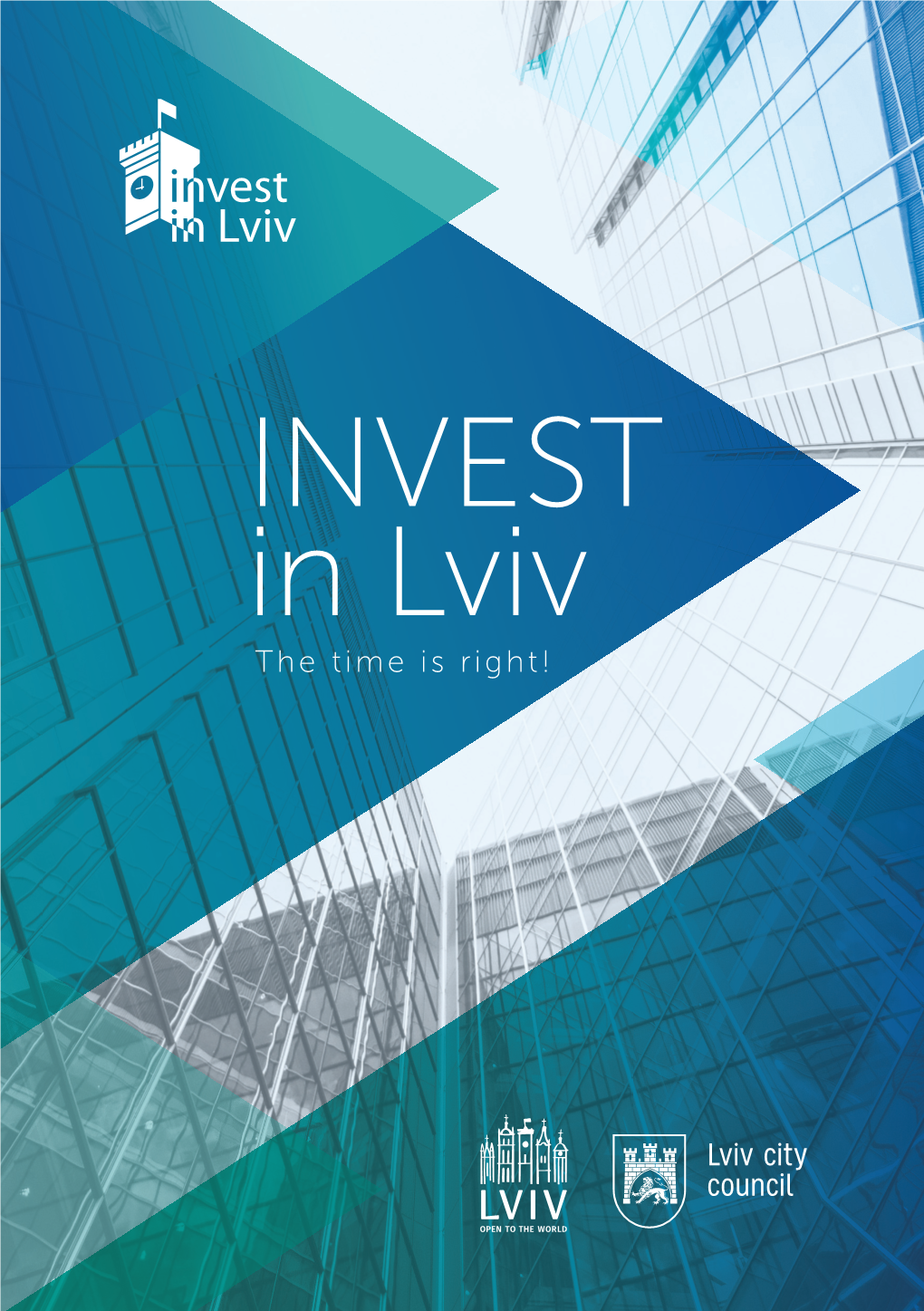 INVEST in Lviv the Time Is Right! “ We Invite Partners to Join Us in the Transformation of Lviv to Even More Successful and Prosperous Place