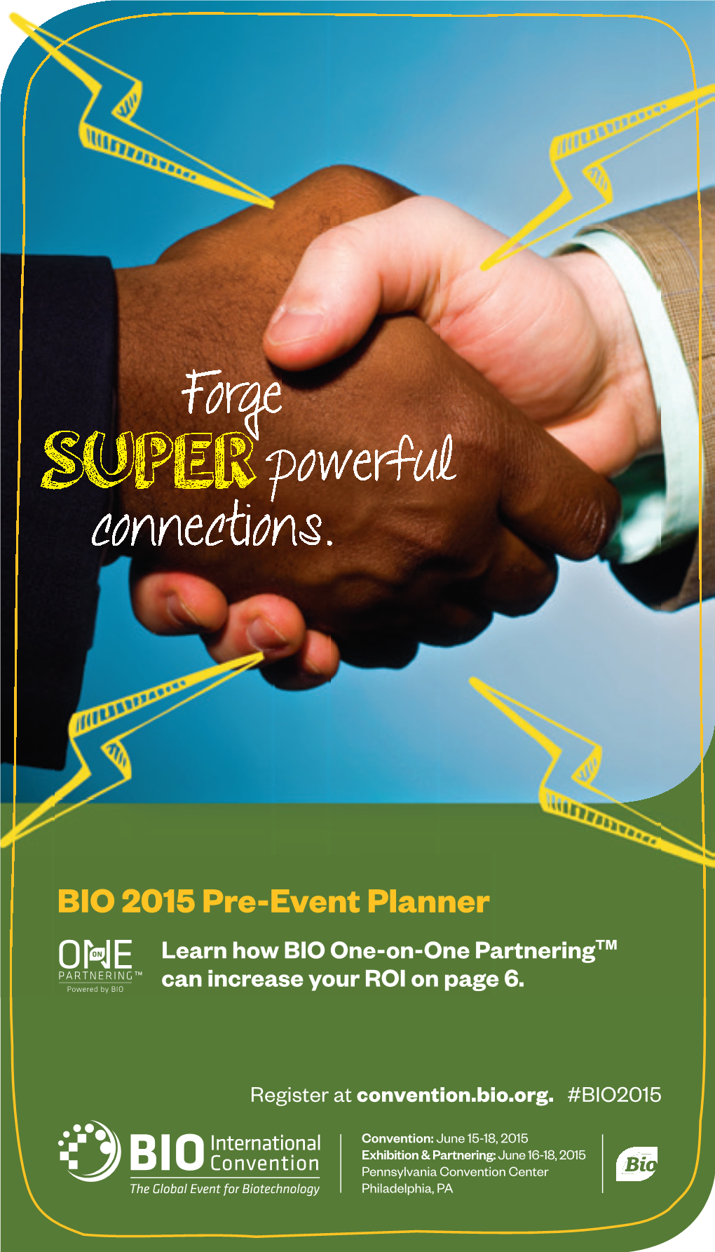 BIO 2015 Pre-Event Planner Learn How BIO One-On-One Partneringtm Can Increase Your ROI on Page 6