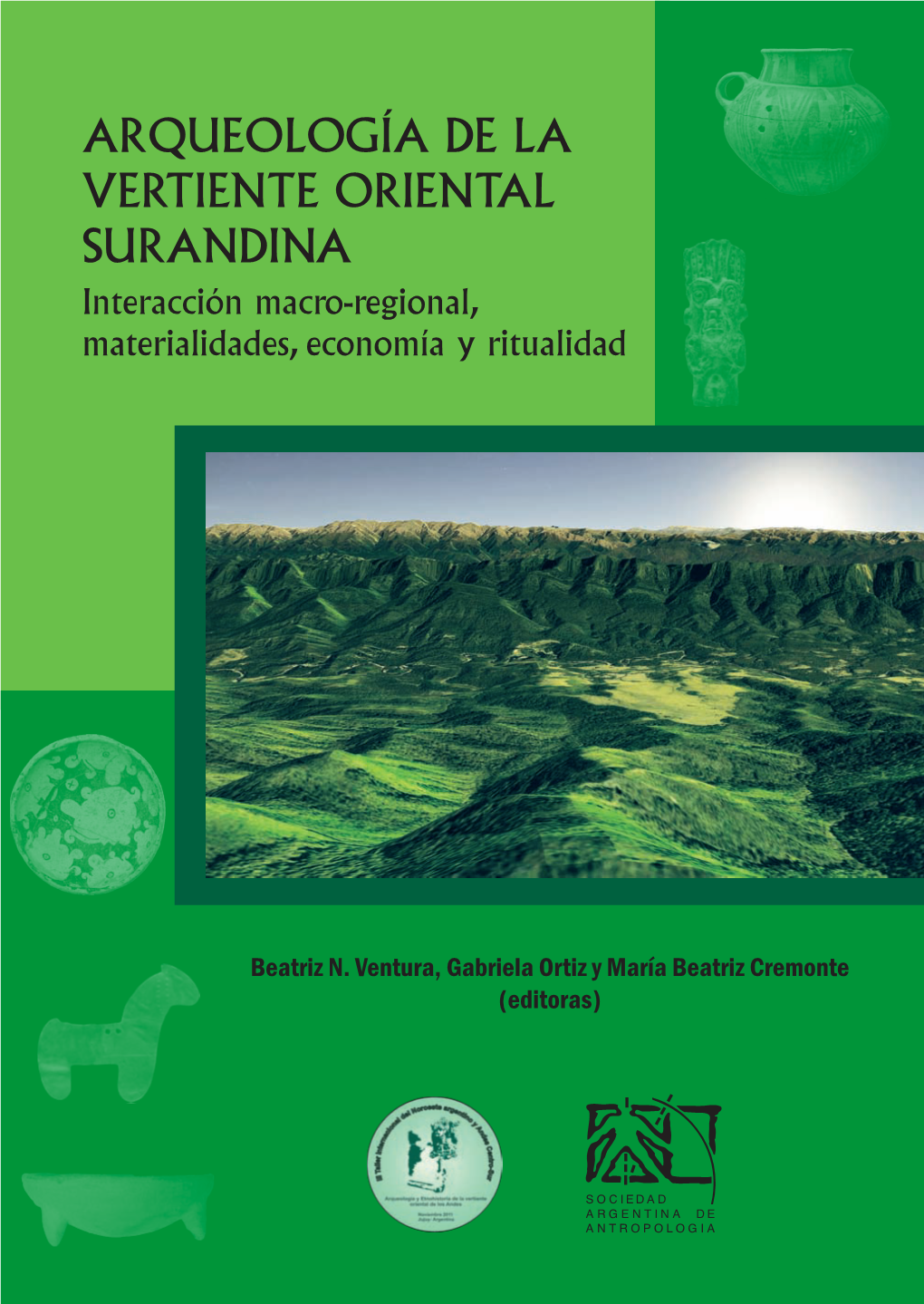 ARQUEOLOGÍA DE LA VERTIENTE ORIENTAL SURANDINA Interacción Macro-Regional, Materialidades, Economía Y Ritualidad