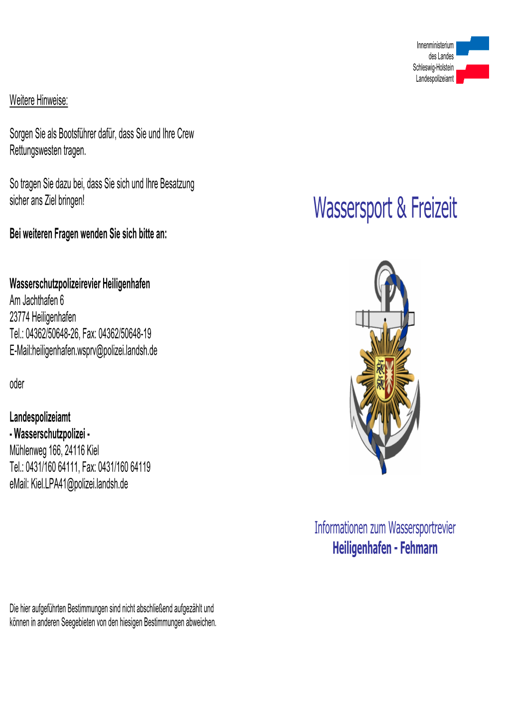 Heiligenhafen Am Jachthafen 6 23774 Heiligenhafen Tel.: 04362/50648-26, Fax: 04362/50648-19 E-Mail:Heiligenhafen.Wsprv@Polizei.Landsh.De Oder