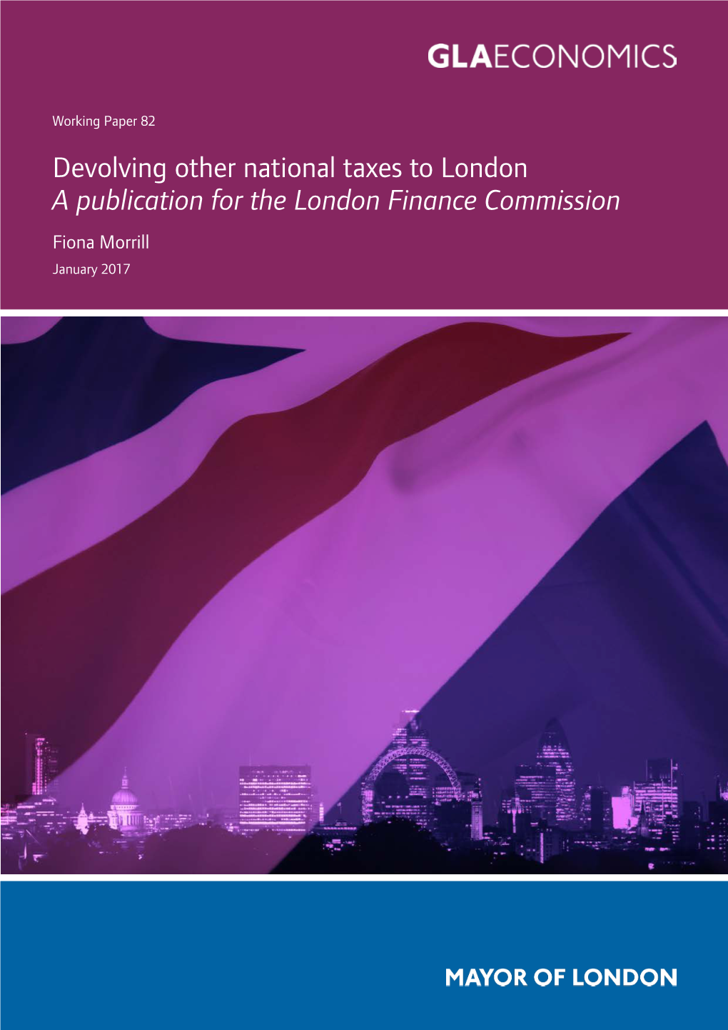 Devolving Other National Taxes to London a Publication for the London Finance Commission Fiona Morrill January 2017