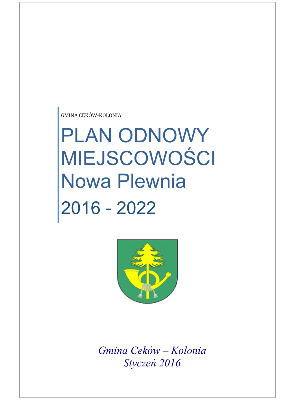 Plan Odnowy Miejscowości Nowa Plewnia Jest Harmonogramem Inwestycji I Działań Zaplanowanych Na Lata 2016-2022