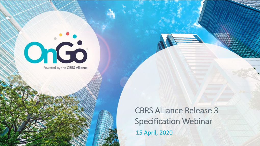 CBRS Alliance Release 3 Specification Webinar 15 April, 2020 Welcome