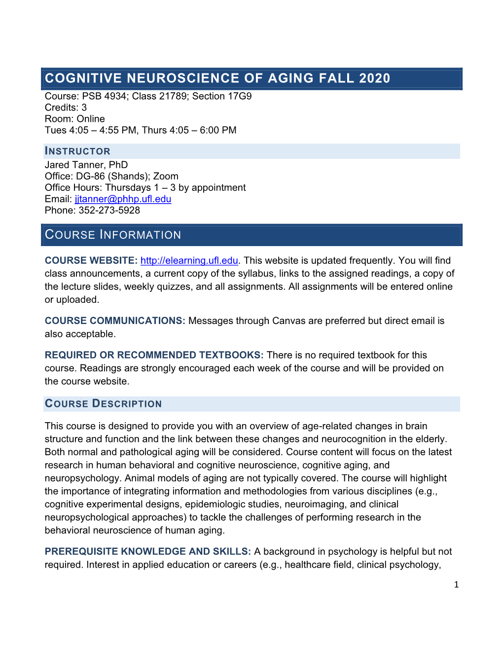 COGNITIVE NEUROSCIENCE of AGING FALL 2020 Course: PSB 4934; Class 21789; Section 17G9 Credits: 3 Room: Online Tues 4:05 – 4:55 PM, Thurs 4:05 – 6:00 PM